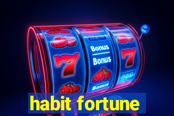 habit fortune